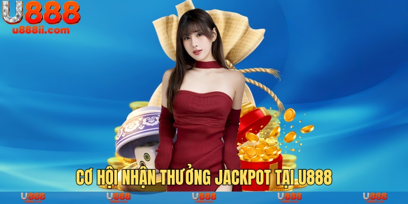 Cơ hội nhận thưởng Jackpot tại U888