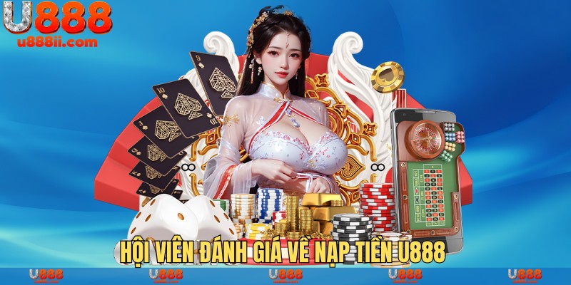 Hội viên đánh giá về nạp tiền U888 