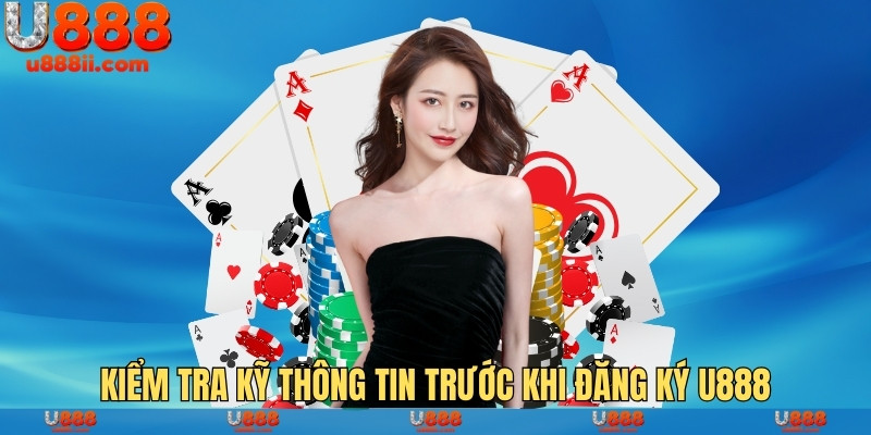 Kiểm tra kỹ thông tin trước khi đăng ký U888