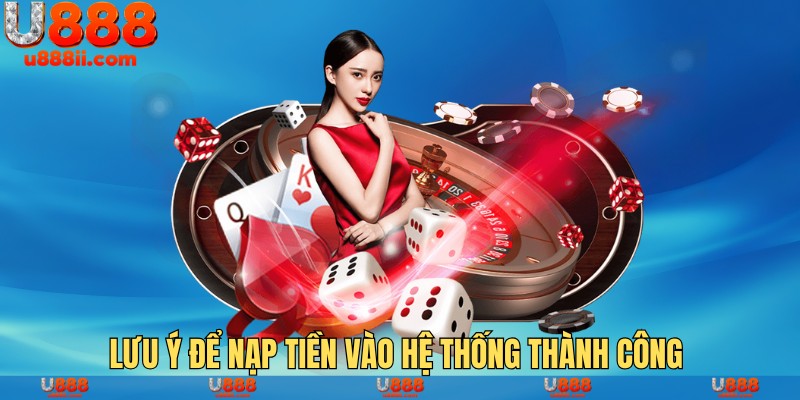 Lưu ý để nạp tiền vào hệ thống thành công 