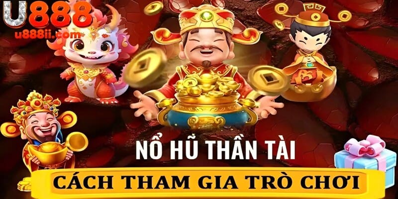 Luật tham gia nổ hũ thần tài dành cho người mới